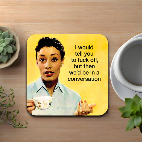 I Would Tell You to F*ck Off Coaster