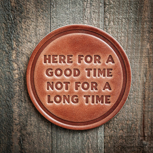 Here For A Good Time  Leather Coaster
