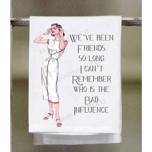 White Kitchen Towel with 1950's model and text that reads "We've been friends so long I can't remember who is the bad influence".