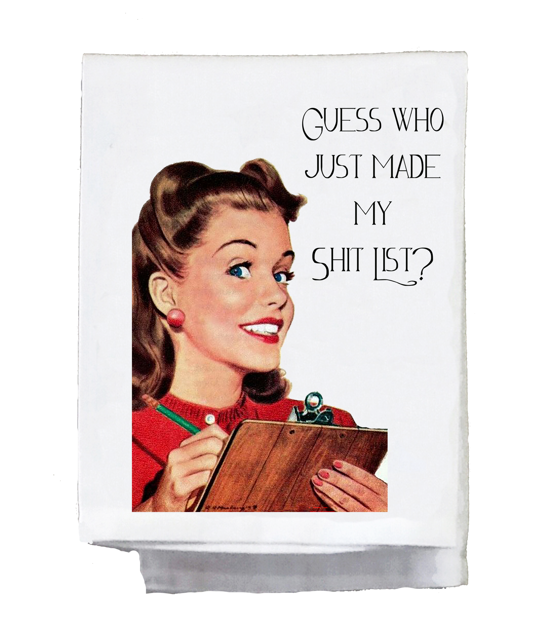 Guess Who Just Made My Shit List Kitchen Towel