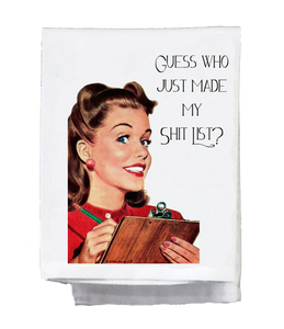 Guess Who Just Made My Shit List Kitchen Towel