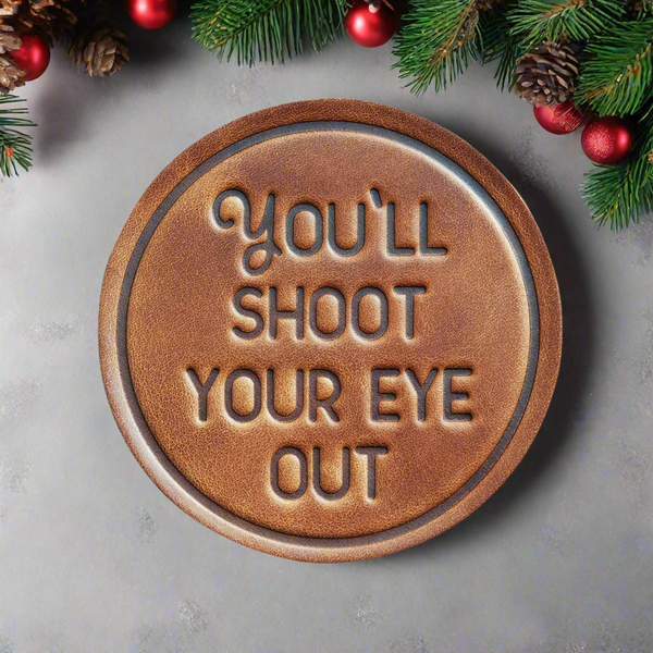 You'll Shoot Your Eye Out Leather Coaster