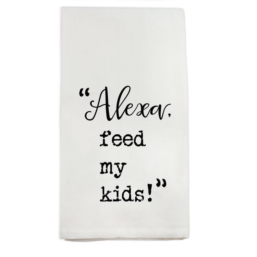 Alexa Feed My Kids Kitchen Towel