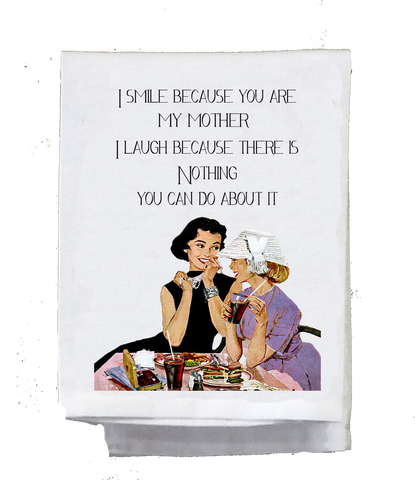 I Smile Because I Am Your Mother Kitchen Towels