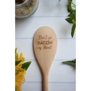 Don't Go Bacon My Heart Wooden Spoon