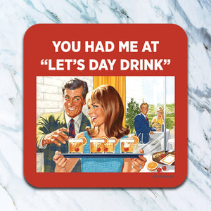 You Had Me at Let's Day Drink coaster