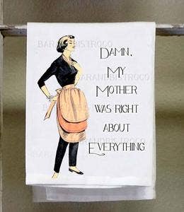 Mother Was Right About Everything Kitchen Towel